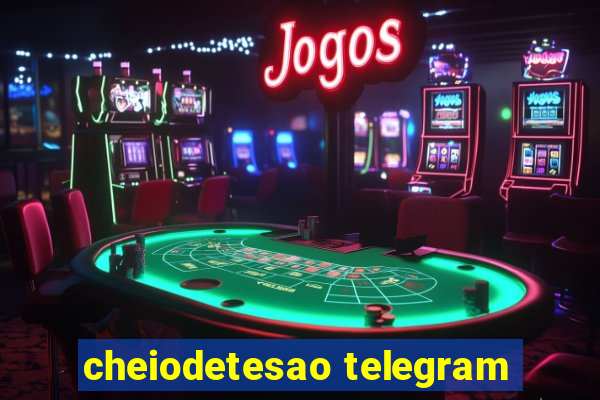 cheiodetesao telegram